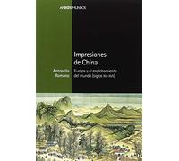 Impresiones de China: Europa y el englobamiento del mundo (siglos XVI-XVII) (Ambos mundos)