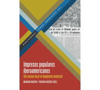 Impresos populares iberoamericanos :del suceso local al imaginario universal: 201 (Bibliotheca Ibero-Americana)