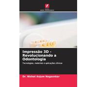 Impressão 3D - Revolucionando a Odontologia: Tecnologias, materiais e aplicações clínicas