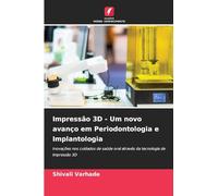 Impressão 3D - Um novo avanço em Periodontologia e Implantologia: Inovações nos cuidados de saúde oral através da tecnologia de impressão 3D