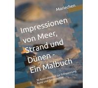Impressionen von Meer, Strand und Dünen - Ein Malbuch: 30 Ausmalmotive zur Entspannung, Ruhe und Gelassenheit