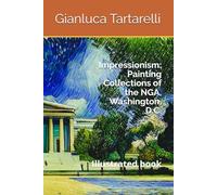 Impressionism: Painting Collections of the NGA, Washington, D.C.: Illustrated book (Gianluca Tartarelli Books ink.)