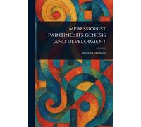 Impressionist Painting: Its Genesis and Development