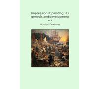 Impressionist painting: its genesis and development (Classic Books)
