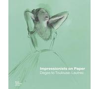Impressionists on Paper Degas to Toulouse-Lautrec /anglais