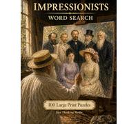 Impressionists Word Search: 100 Large Print Puzzles Featuring Monet, Renoir, Degas, and the Painters Who Changed Art Forever (Art & Artists)