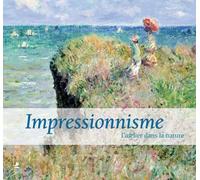Impressionnisme, l'atelier dans la nature: Editions en anglais-français-espagnol-italien-allemand-hollandais