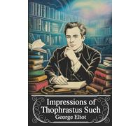Impressions of Theophrastus Such: Annotated