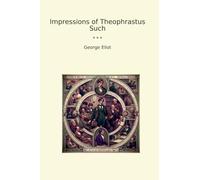 Impressions of Theophrastus Such (Classic Books)