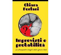 Imprevisti e probabilità: Le strampalate indagini della signora Italia (Indagini serie e scherzose tra passato e presente)