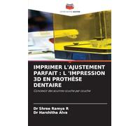 Imprimer l'Ajustement Parfait: L 'Impression 3D En Prothèse Dentaire