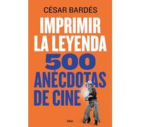 Imprimir la leyenda: 500 anécdotas de cine (Divulgación)