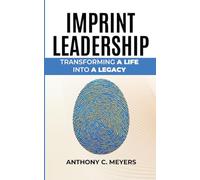 Imprint Leadership - Transforming A Life Into A Legacy