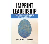 Imprint Leadership: Transforming A Life Into A Legacy