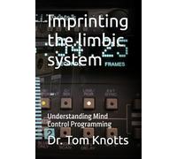 Imprinting the limbic system: Understanding Mind Control Programming: 1 (Understanding Monarch Mind Control)