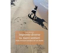Impronte diverse su nuovi sentieri. Guida al benessere psicofisico del cane disabile