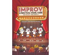 IMPROV: A Practical Visual Guide to Improvisational Theatre and Stage Training for Performers
