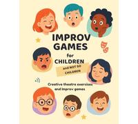 Improv Games for Children: Creative theatre exercises and Improv games for children 8-12 years