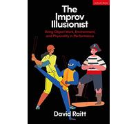 Improv Illusionist, The: Using Object Work, Environment, and Physicality in Performance
