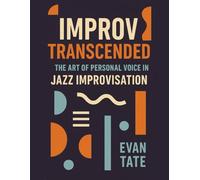 Improv Transcended: The Art of Personal Voice in Jazz Improvisation (Improv Workshops Series)