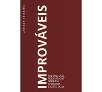 IMPROVÁVEIS: 365 dias com pessoas que ninguém apostaria exceto Deus
