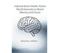 Improve Brain Health: Active Recall Exercises to Boost Memory and Focus