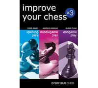 Improve Your Chess x 3: Opening Play, Middlegame Play, Endgame Play