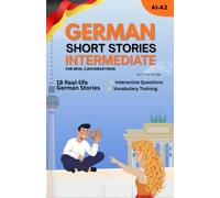 Improve Your German with Short Stories for Intermediate Learners:: Real-Life German Dialogues, Everyday Vocabulary & Natural German Expressions (Learn ... Beginner to Fluent with Real-Life Dialogues)