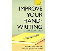 Improve Your Handwriting: Learn to write in a confident and fluent hand: the writing classic for adult learners and calligraphy enthusiasts (Teach Yourself)