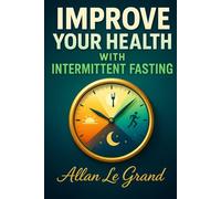 IMPROVE YOUR HEALTH WITH INTERMITTENT FASTING: How to detoxify your body and rejuvenate your skin in ONLY 7 days, WITHOUT Expensive Supplements! (INTERMITTENT FASTING For Extraordinary People!)