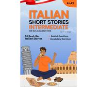 Improve Your Italian with Short Stories for Intermediate Learners: Real-Life Italian Dialogues, Everyday Vocabulary & Natural Italian Expressions (Learn Italian with Real-Life Stories)