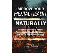 Improve Your Mental Health Naturally: A Science Informed, Natural Approach to Emotional Balance, Resilience, and Inner Stability | How To Improve Your Mental Health Naturally Or Faster