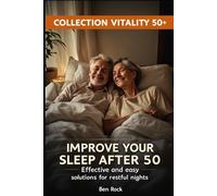 Improve Your Sleep After 50: Effective and easy solutions for restful nights (Vitality After 50 Series)