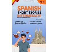 Improve Your Spanish with Short Stories for Intermediate Learners: Real-Life Spanish Dialogues, Everyday Vocabulary & Natural Spanish Expressions (Learn Spanish with Real-Life Stories)