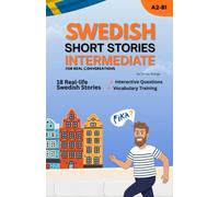 Improve Your Swedish with Short Stories for Intermediate Learners: Real-Life Swedish Dialogues, Everyday Vocabulary & Natural Swedish Expressions ... Learn Swedish with Short Stories A1-C1)