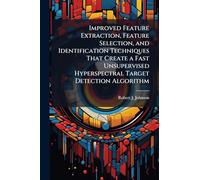 Improved Feature Extraction, Feature Selection, and Identification Techniques That Create a Fast Unsupervised Hyperspectral Target Detection Algorithm