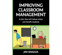 Improving Classroom Management: A plan that will reduce stress and benefit students