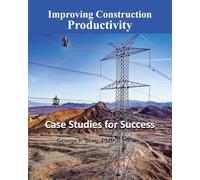 Improving Construction Productivity: Case Studies for Success