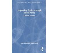 Improving Equity through Fiscal Policy: Dashed Dreams (Routledge Public Budgeting and Finance)