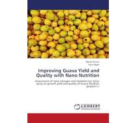 Improving Guava Yield and Quality with Nano Nutrition: Assessment of nano nitrogen and chelated zinc foliar spray on growth yield and quality of Guava (Psidium guajava L.)