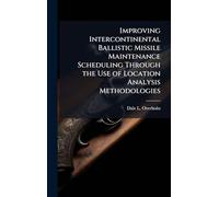 Improving Intercontinental Ballistic Missile Maintenance Scheduling Through the Use of Location Analysis Methodologies