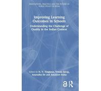 Improving Learning Outcomes in Schools: Understanding the Challenge of Quality in the Indian Context (Public Policy in India)