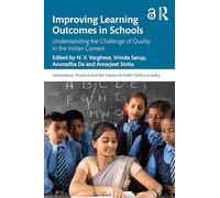 Improving Learning Outcomes in Schools: Understanding the Challenge of Quality in the Indian Context (Public Policy in India)