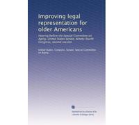 Improving legal representation for older Americans: Hearing before the Special Committee on Aging, United States Senate, Ninety-fourth Congress, second session: Volume 2