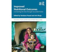 Improving Nutritional Outcomes: Connecting the Dots through Grounded Action (Public Policy in India)