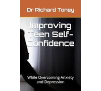 Improving Teen Self-Confidence: While Overcoming Anxiety and Depression