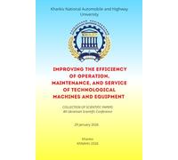 Improving the Efficiency of Operation, Maintenance, and Service of Technological Machines and Equipment: Collection of Scientific Works