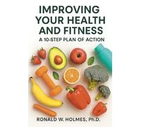 IMPROVING YOUR HEALTH AND FITNESS: A 10-STEP PLAN OF ACTION