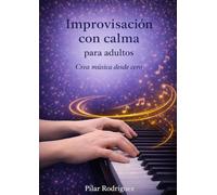 Improvisación con calma para adultos: Crea música desde cero