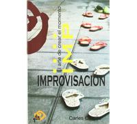 Improvisación: el arte de crear el momento (Pedagogía teatral. Serie Práctica)